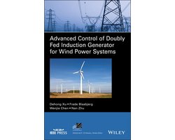 IEEE Press Series on Power and Energy Systems - Advanced Control of Doubly Fed Induction Generator for Wind Power Systems