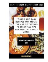 Mediterranean Diet Cookbook 2021: Quick And Easy Recipes For Moms: The Art Of Tasting: 5 Essential Tips For Healthy Family Meals