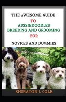 The Awesome Guide To Aussiedoodles Breeding And Grooming For Novices And Dummies