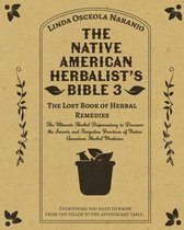 The Native American Herbalist's Bible 3 - The Lost Book of Herbal Remedies