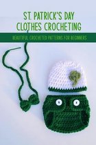 St. Patrick's Day Clothes Crocheting: Beautiful Crocheted Patterns For Beginners