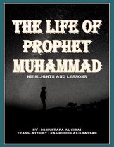 The Life Of Prophet MUHAMMAD Highlights and Lessons