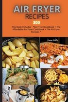 Air Fryer Recipes 300: This Book Includes