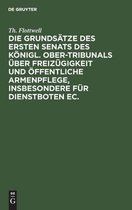 Die Grundsatze Des Ersten Senats Des Koenigl. Ober-Tribunals UEber Freizugigkeit Und OEffentliche Armenpflege, Insbesondere Fur Dienstboten Ec.