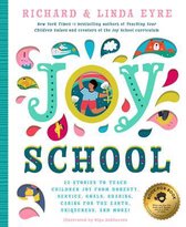 Joy School: 22 Children's Stories to Teach the Joys of Honesty, Family, Your Body, the Earth, Goals, Sharing, Uniqueness, and More