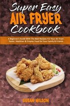 Super Easy Air Fryer Cookbook