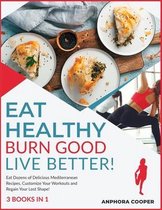 Eat Healthy, Burn Good, Live Better! [3 in 1]