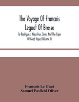 The Voyage Of Francois Leguat Of Bresse, To Rodriguez, Mauritius, Java, And The Cape Of Good Hope (Volume I)