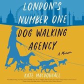London's Number One Dog-Walking Agency: A Memoir