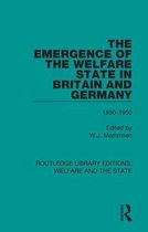 Routledge Library Editions: Welfare and the State-The Emergence of the Welfare State in Britain and Germany