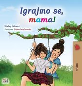 Croatian Bedtime Collection- Let's play, Mom! (Croatian Children's Book)