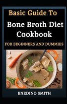 Basic Guide To Bone Broth Diet Cookbook For Beginners And Dummies