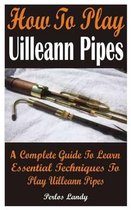 How To Play Uilleann Pipes