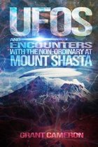 UFOs and Encounters with the Non-Ordinary at Mount Shasta