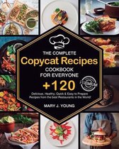 The Complete Copycat Recipes Cookbook For Everyone: +120 Delicious, Healthy, Quick & Easy-to-Prepare Recipes from the best Restaurants in the World!