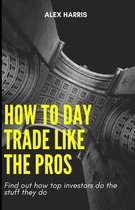 How to Day Trade like the Pros: Find out how top investors do the stuff they do
