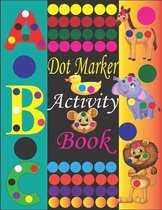 Dot Marker Activity Book: Dot Markers Coloring Book / Dot Markers Activity Book for Toddlers / Dot Marker Activity Book Kindergarten / Dot Marke
