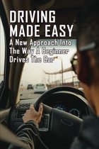 Driving Made Easy: A New Approach Into The Way A Beginner Drives The Car