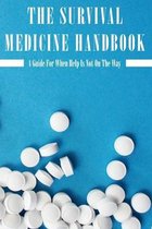 The Survival Medicine Handbook: A Guide For When Help Is Not On The Way: Medical Emergency Book
