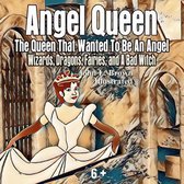 Angel Queen: The Queen That Wanted To Be An Angel