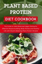 Plant Based Protein Diet Cookbook: The Guide on Well-Balanced Vegan Eating for Effective Muscle building, Body Fitness and Healthy Life with Mouth-Wat