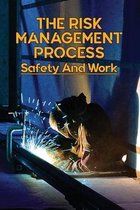 The Risk Management Process: Safety And Work