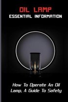 Oil Lamp Essential Information: How To Operate An Oil Lamp, A Guide To Safety