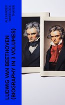 Ludwig van Beethoven (Biography in 3 Volumes)