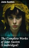 The Complete Works of Jane Austen (Unabridged)