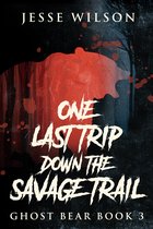 Ghost Bear 3 - One Last Trip Down The Savage Trail