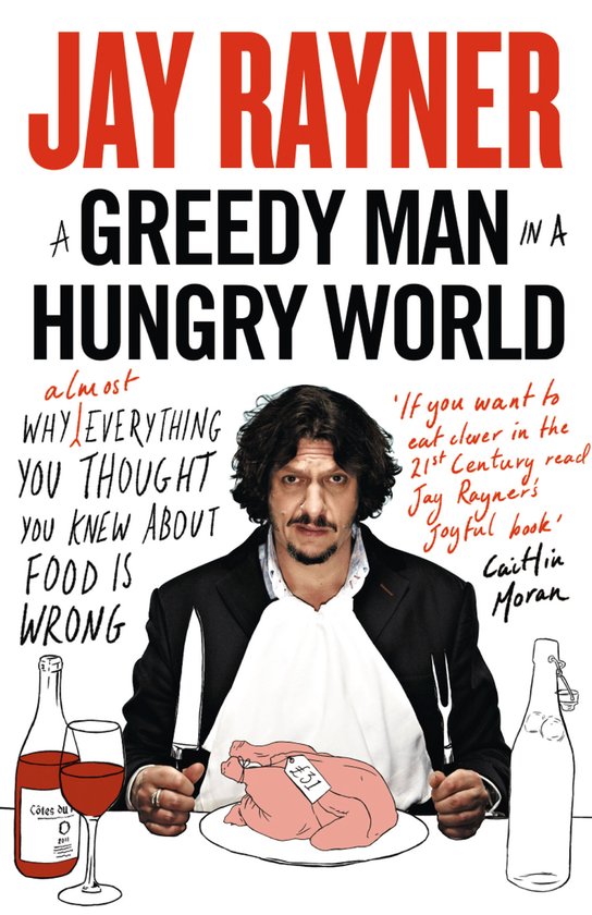 Jay Rayner - A Greedy Man in a Hungry World