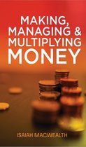 MAKING, MANAGING & MULTIPLYING MONEY