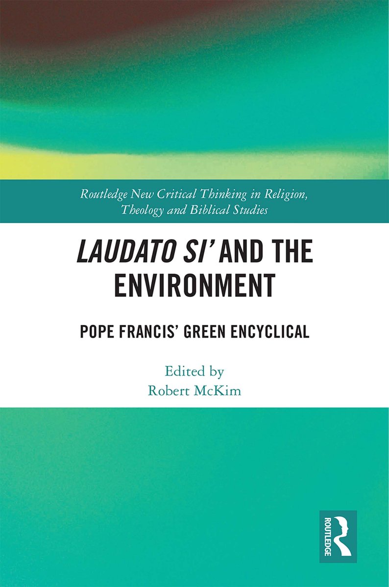 Routledge New Critical Thinking in Religion, Theology and Biblical Studies- Laudato Si’ and the Environment - Robert Mckim