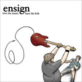 Ensign - Love The Music, Hate The Kids (CD)