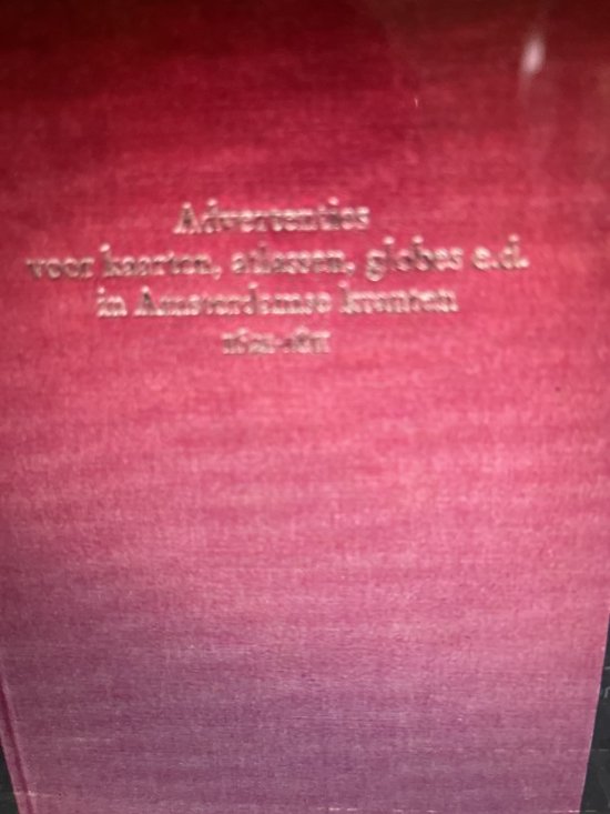 ISBN Advertenties voor kaarten atlassen globes e.d. in Amsterdamse kranten 1621-1811, Couverture rigide