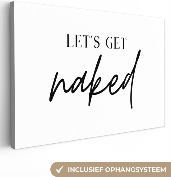 Canvas Schilderij Quotes - Let's get naked - Tekst - Zwart wit - 60x40 cm - Wanddecoratie