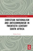 Routledge Studies in Fascism and the Far Right- Christian Nationalism and Anticommunism in Twentieth-Century South Africa