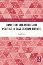 Routledge Histories of Central and Eastern Europe- Tradition, Literature and Politics in East-Central Europe