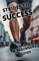 Strides To Success: A Beginner's Guide to Running