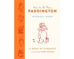 How to Be More Paddington A Book of Kindness The perfect Christmas gift