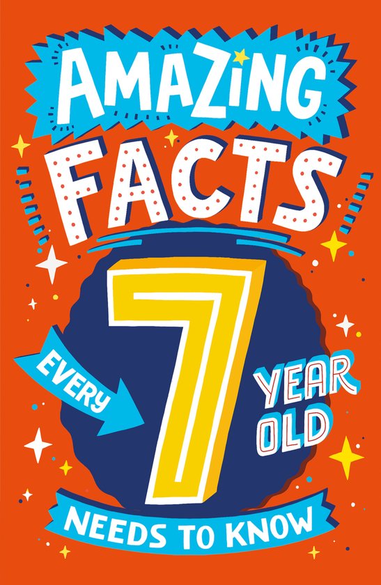 Amazing Facts Every Kid Needs to Know- Amazing Facts Every 7 Year Old Needs to Know