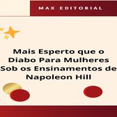 NAPOLEON HILL - MAIS ESPERTO QUE O MÉTODO 1 - Mais Esperto que o Diabo para Mulheres, Sob os Ensinamentos de Napoleon Hill