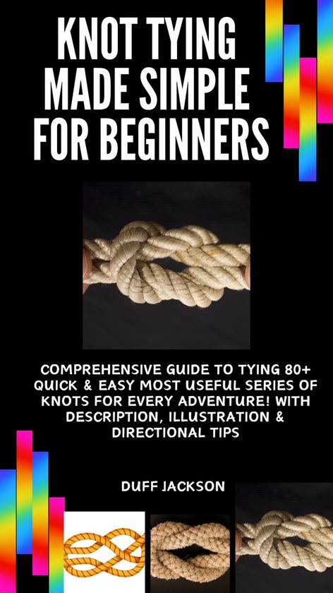 Photo inspiration: Fresh Look at Knot Tying Made Simple For Beginners Ebook Duff Jackson
