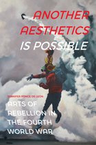 Another Aesthetics Is Possible Arts of Rebellion in the Fourth World War Dissident Acts