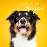 Snuit Shop wenskaart hond 'Zet 'm op Kanjer'