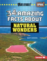 Unbelievable! (UpDog Books ™) - 34 Amazing Facts about Natural Wonders