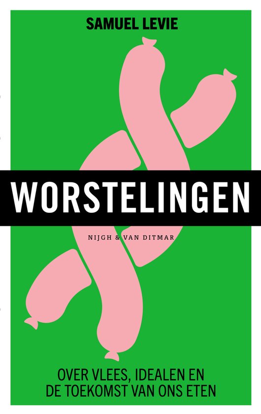Boekomslag "Worstelingen" met de tekst "SAMUEL LEVIE WORSTELINGEN NIJGH & VAN DITMAR OVER VLEES, IDEALEN EN DE TOEKOMST VAN ONS ETEN" en een illustratie van roze worstjes.