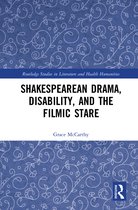 Routledge Studies in Literature and Health Humanities- Shakespearean Drama, Disability, and the Filmic Stare