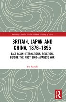 Routledge Studies in the Modern History of Asia- Britain, Japan and China, 1876–1895