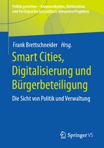 Politik gestalten - Kommunikation, Deliberation und Partizipation bei politisch relevanten Projekten- Smart Cities, Digitalisierung und Bürgerbeteiligung